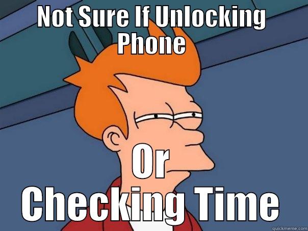 NOT SURE IF UNLOCKING PHONE OR CHECKING TIME Futurama Fry