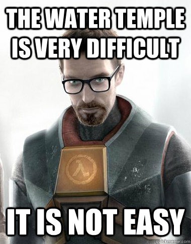 The water temple is very difficult It is not easy  