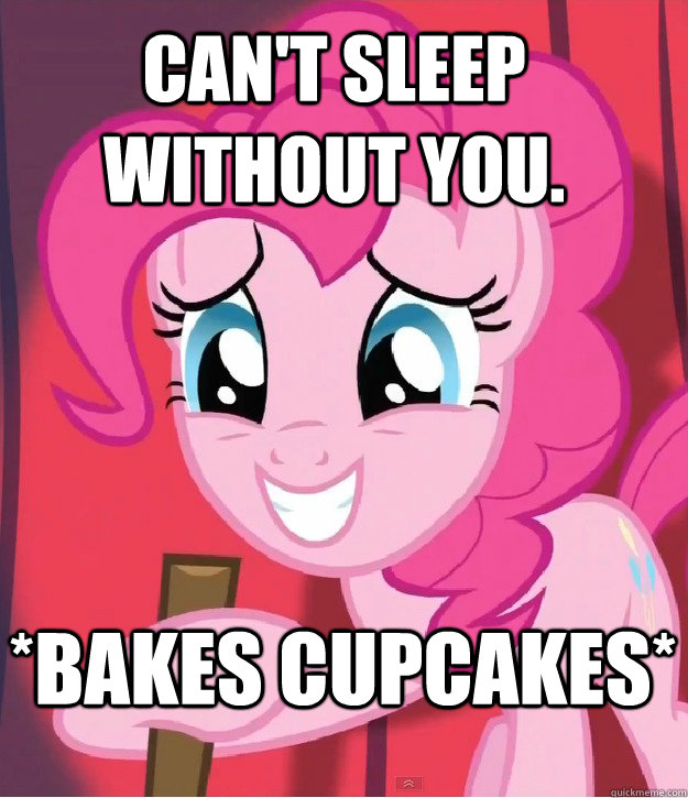 Can't sleep without you. *Bakes Cupcakes*  Bad Joke Pinkie Pie