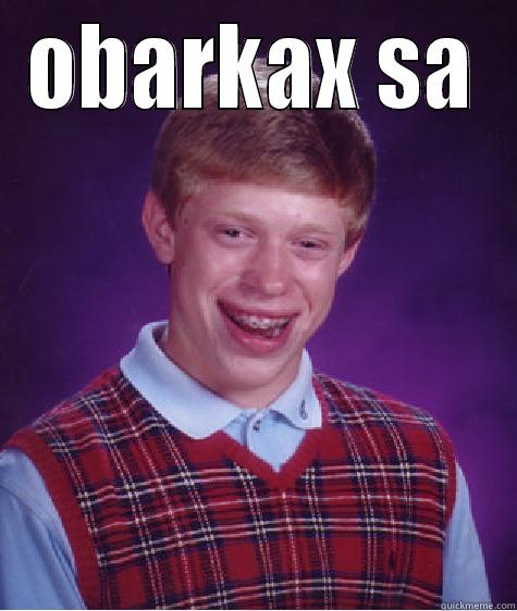 OBARKAX SA  Bad Luck Brian