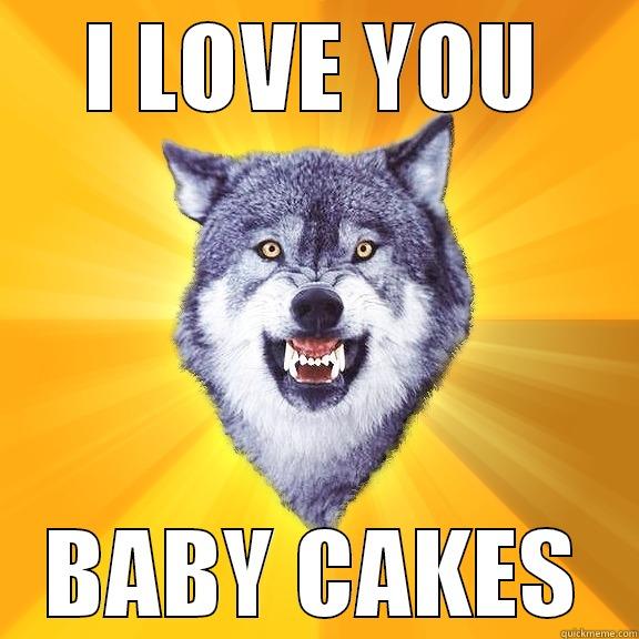 Take IT BITCH - I LOVE YOU BABY CAKES Courage Wolf