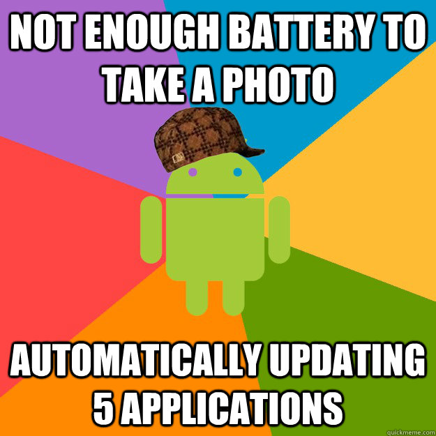 not enough battery to take a photo Automatically updating 5 applications  scumbag android