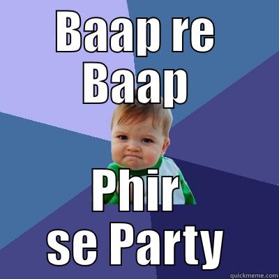 BAAP RE BAAP PHIR SE PARTY Success Kid