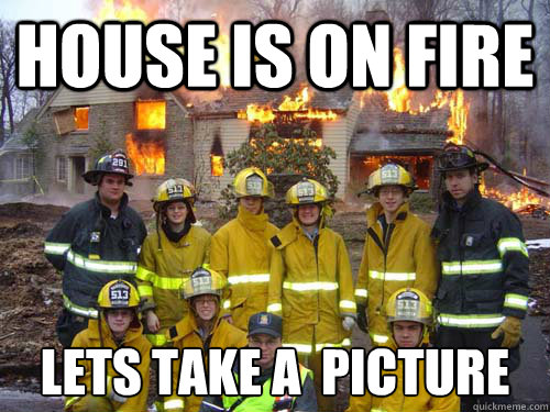 house is on fire lets take a  picture - house is on fire lets take a  picture  Misc