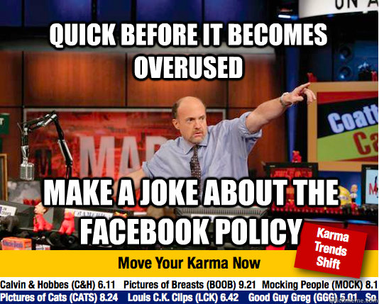 Quick before it becomes overused make a joke about the Facebook policy - Quick before it becomes overused make a joke about the Facebook policy  Mad Karma with Jim Cramer