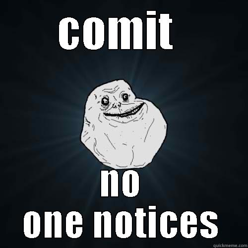 COMIT SUICIDE NO ONE NOTICES Forever Alone