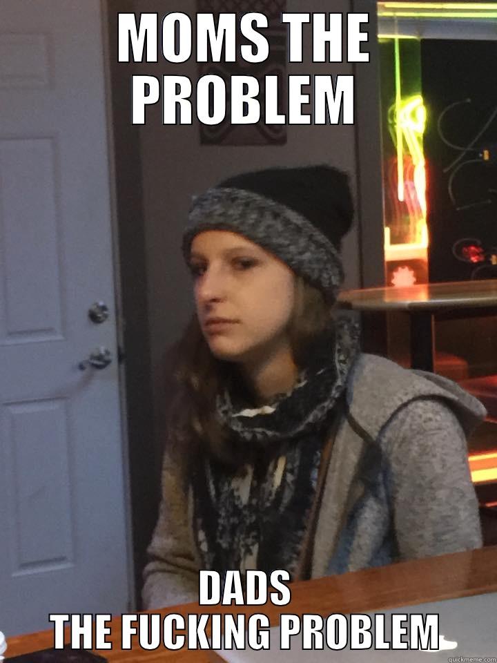 MOMS THE PROBLEM DADS THE FUCKING PROBLEM Misc