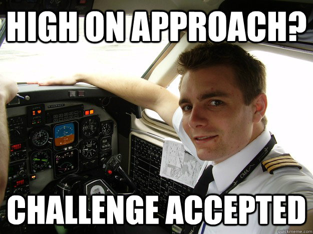 High on Approach? Challenge Accepted - High on Approach? Challenge Accepted  oblivious regional pilot