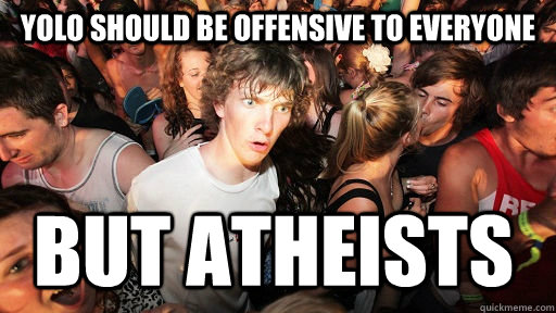 Yolo should be offensive to everyone but atheists  Sudden Clarity Clarence