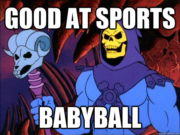 Good at Sports BABYBALL  Obviously Evil Guy