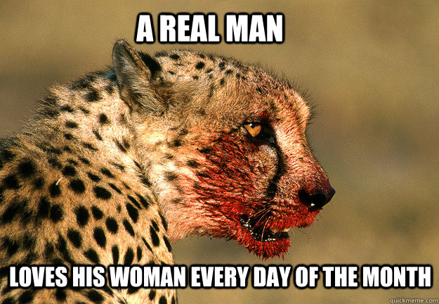 A Real Man Loves His Woman Every Day Of The Month  A Real Man