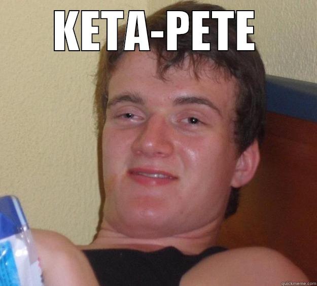 KETA-PETE  10 Guy