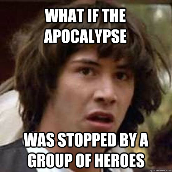 what if the apocalypse was stopped by a group of heroes   conspiracy keanu