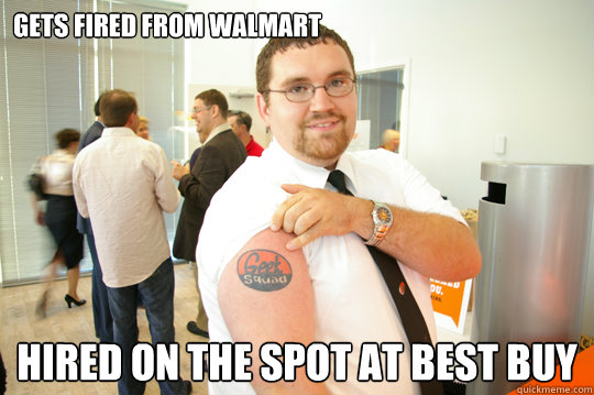 gets fired from walmart hired on the spot at best buy  GeekSquad Gus