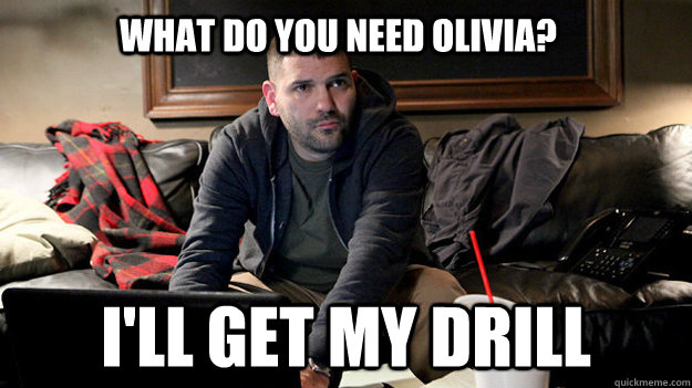 What do you need Olivia? I'll get my drill - What do you need Olivia? I'll get my drill  Scandal