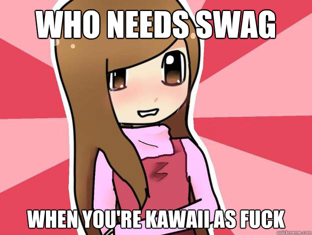 Who needs swag When you're kawaii as fuck - Who needs swag When you're kawaii as fuck  Kawaii Kyoshi