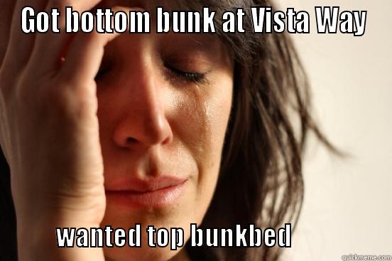 GOT BOTTOM BUNK AT VISTA WAY             WANTED TOP BUNKBED                    First World Problems