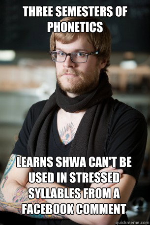 Three semesters of phonetics Learns shwa can't be used in stressed syllables from a Facebook comment - Three semesters of phonetics Learns shwa can't be used in stressed syllables from a Facebook comment  Hipster Barista