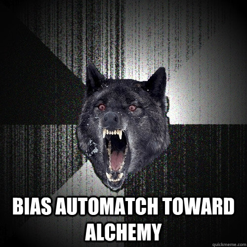  BIAS AUTOMATCH TOWARD ALCHEMY  Insanity Wolf