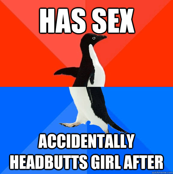 has sex accidentally headbutts girl after - has sex accidentally headbutts girl after  Socially Awesome Awkward Penguin