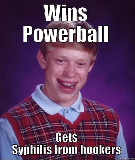 Powerball Fail - WINS POWERBALL GETS SYPHILIS FROM HOOKERS Bad Luck Brian