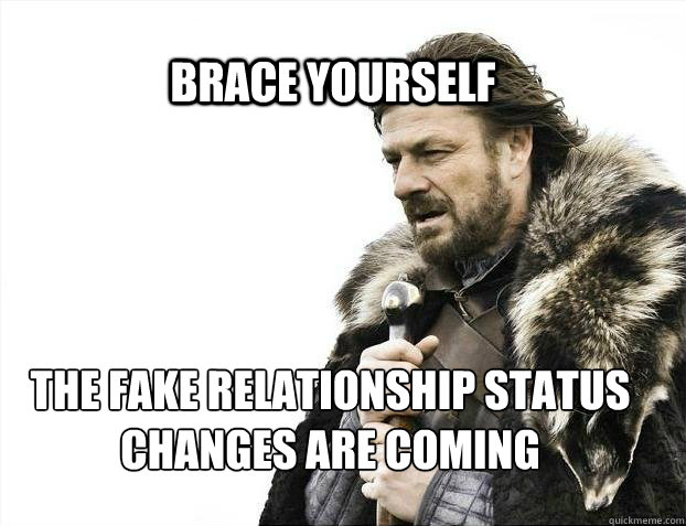 BRACE YOURSELF The fake relationship status changes are coming  BRACE YOURSELF TIMELINE POSTS