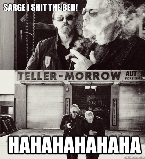 SARGE I SHIT THE BED!  Hahahahahaha  Sons of anarchy