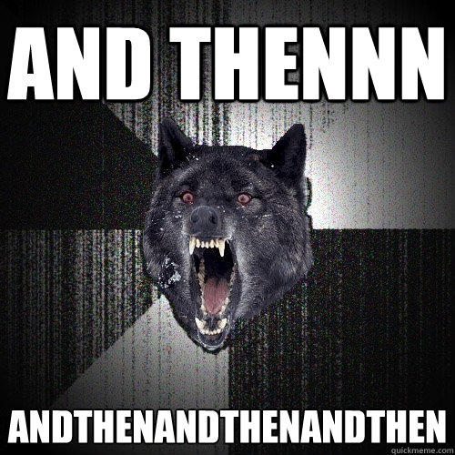and thennn andthenandthenandthen  Insanity Wolf