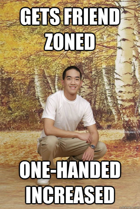 Gets friend zoned One-handed increased - Gets friend zoned One-handed increased  Friend Zone Phil