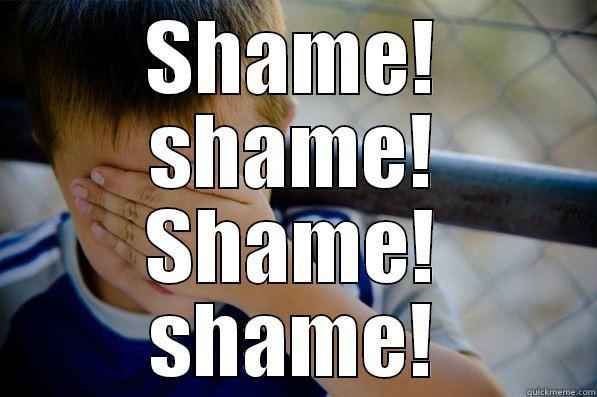 SHAME! SHAME! SHAME! SHAME! Confession kid