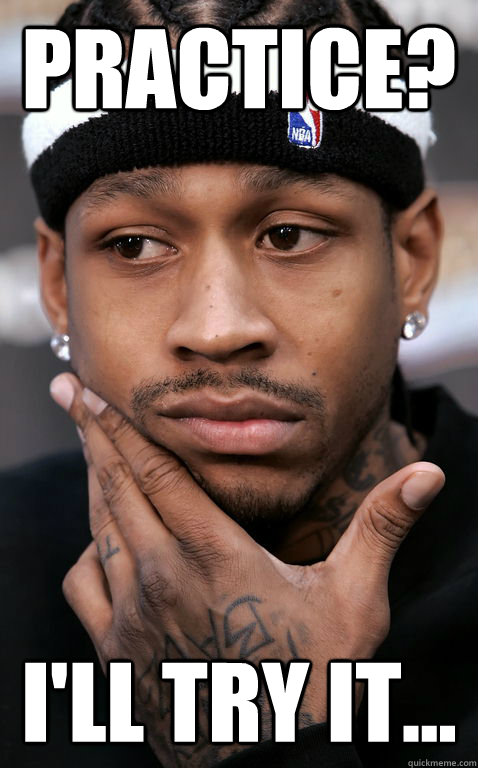 Practice? I'll try it... - Practice? I'll try it...  Iverson, Practice