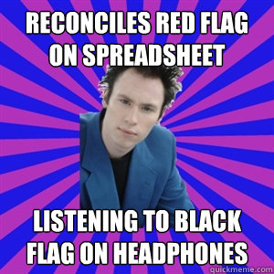 Reconciles red flag on spreadsheet listening to black flag on headphones  Business Casual Punk