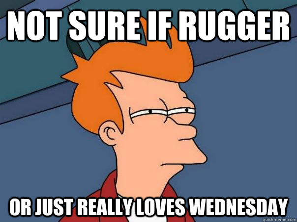 Not sure if Rugger Or just really loves wednesday  Futurama Fry