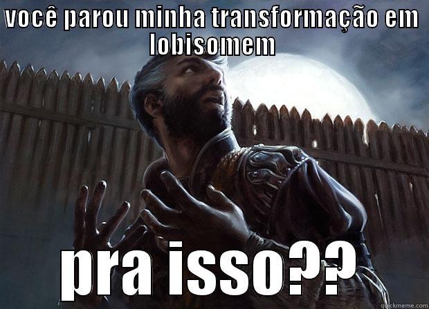 VOCÊ PAROU MINHA TRANSFORMAÇÃO EM LOBISOMEM PRA ISSO?? Misc