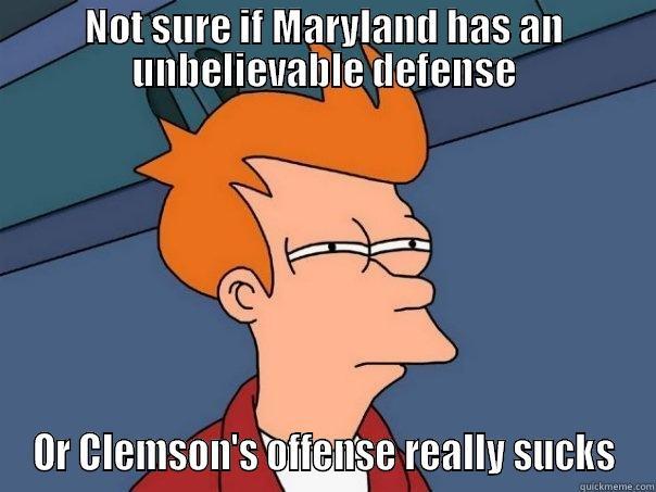 NOT SURE IF MARYLAND HAS AN UNBELIEVABLE DEFENSE OR CLEMSON'S OFFENSE REALLY SUCKS Futurama Fry