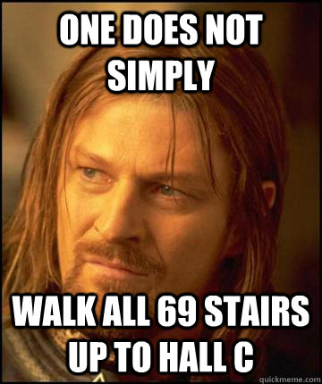 One does not simply  walk all 69 stairs up to hall c   Boramir Soap