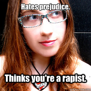 Hates prejudice. Thinks you're a rapist.  Rebecca Watson