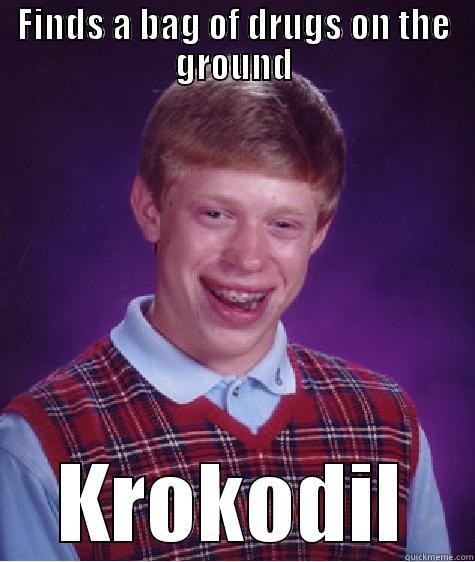 Doug's meme - FINDS A BAG OF DRUGS ON THE GROUND KROKODIL Bad Luck Brian