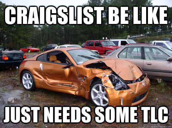 Craigslist be like Just needs some TLC - Craigslist be like Just needs some TLC  car meme