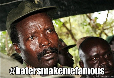  #hatersmakemefamous -  #hatersmakemefamous  kony2012