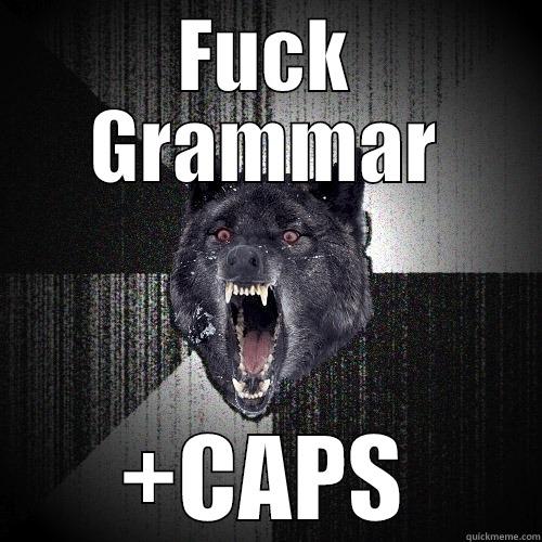 FUCK GRAMMAR +CAPS Insanity Wolf