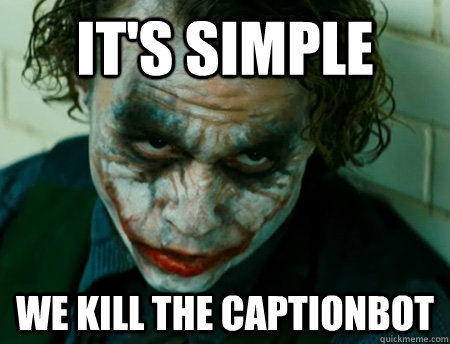 It's Simple we kill the Captionbot  Anti-Joker