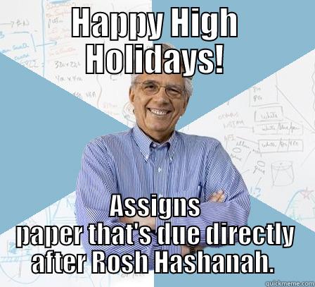 HAPPY HIGH HOLIDAYS! ASSIGNS PAPER THAT'S DUE DIRECTLY AFTER ROSH HASHANAH.  Engineering Professor