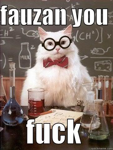 FAUZAN YOU  FUCK Chemistry Cat