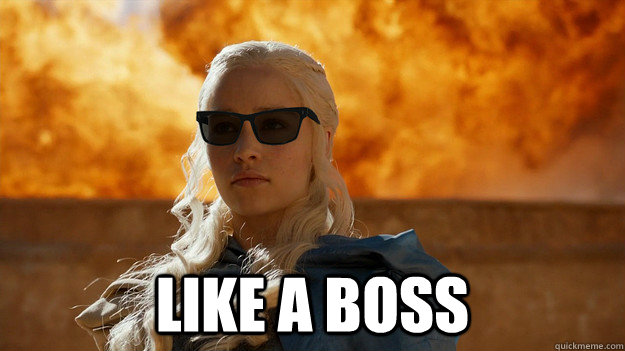  Like a boss -  Like a boss  Daenerys Targaryen