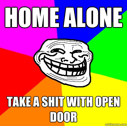 home alone take a shit with open door - home alone take a shit with open door  Advice trollface