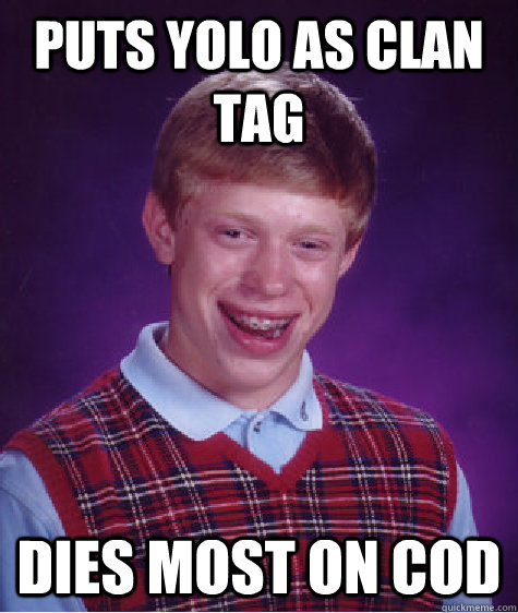 PUTS YOLO AS CLAN TAG DIES MOST ON COD  Bad Luck Brian