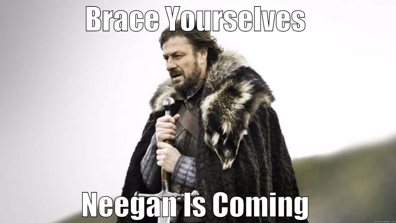 BRACE YOURSELVES NEEGAN IS COMING Misc