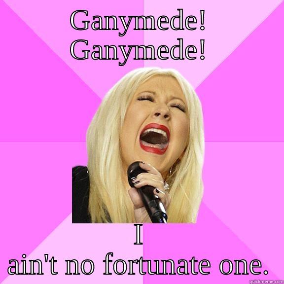 GANYMEDE! GANYMEDE! I AIN'T NO FORTUNATE ONE. Wrong Lyrics Christina
