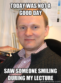 today was not a good day saw someone smiling during my lecture  Russian Exchange Teacher